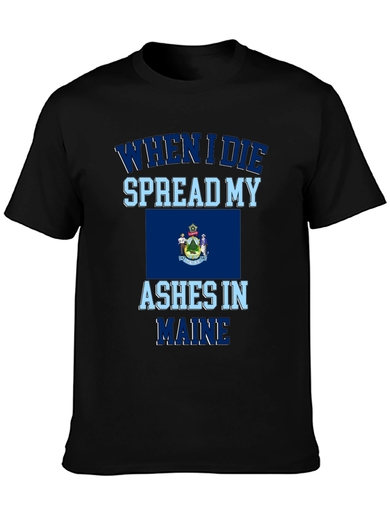Maine Ashes T-Shirt - When I Die Spread My Ashes