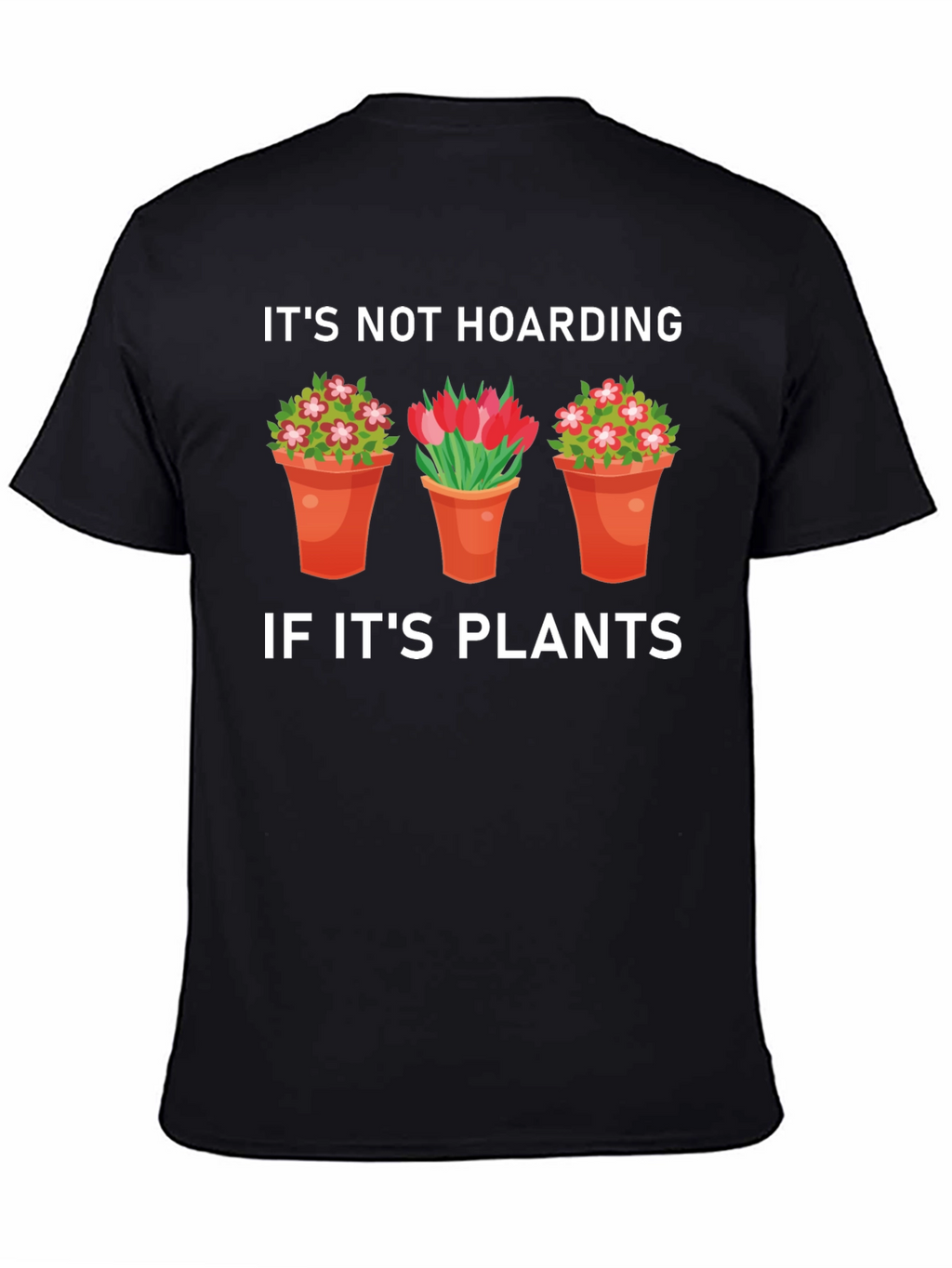 Plant Lover T-Shirt: Its Not Hoarding If Its Plants