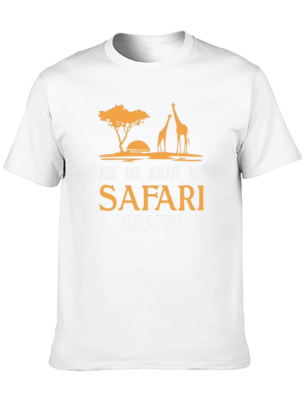 Safari Giraffe T-Shirt - Ask Me About My Safari