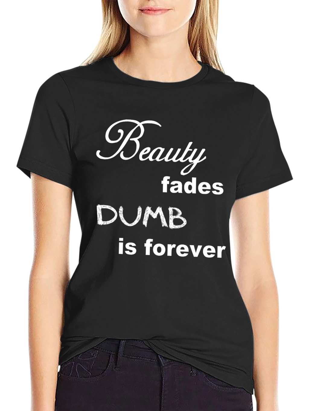 Funny Beauty Fades Dumb is Forever Graphic T-Shirt