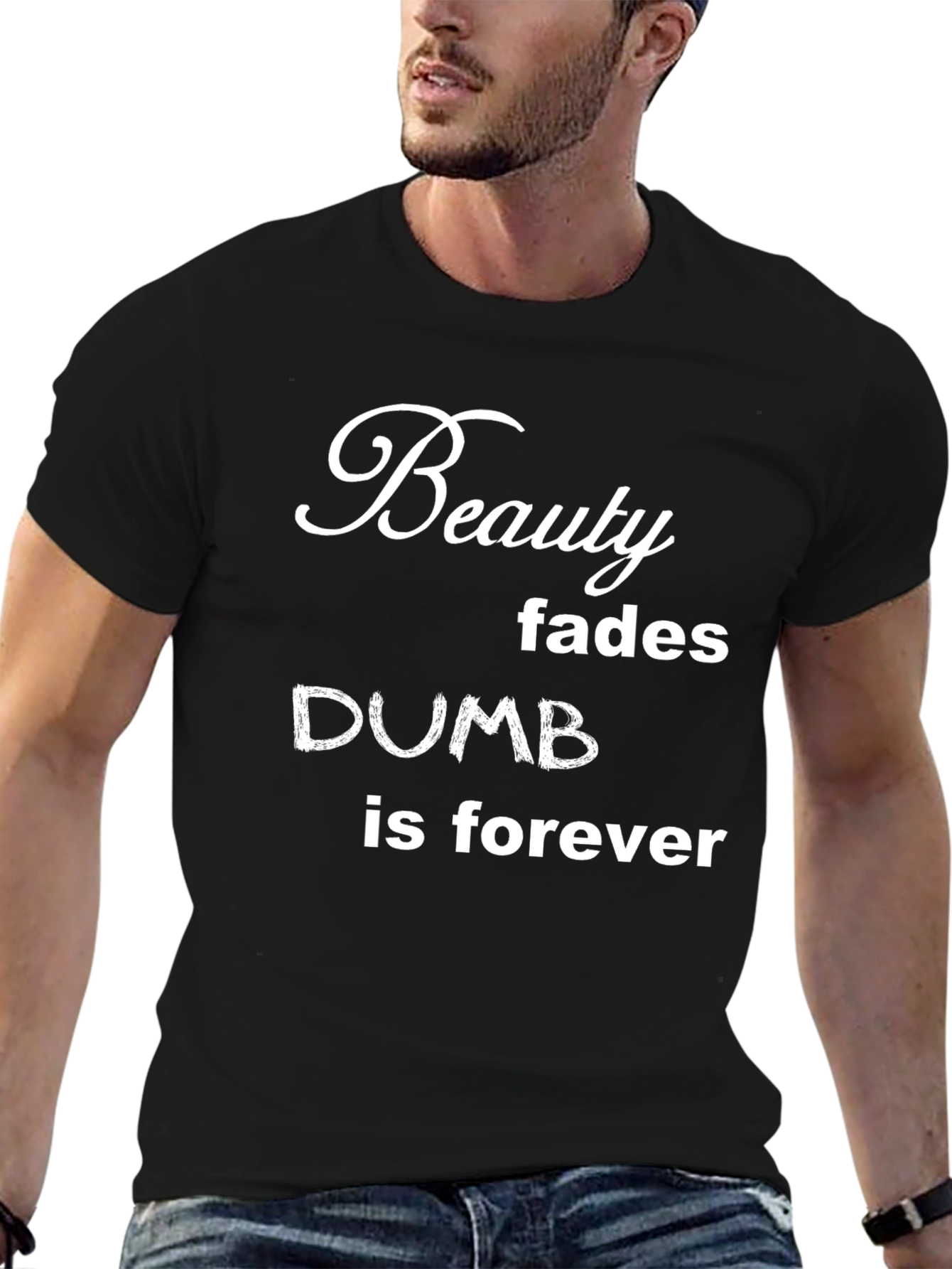 Funny Beauty Fades Dumb is Forever Graphic T-Shirt