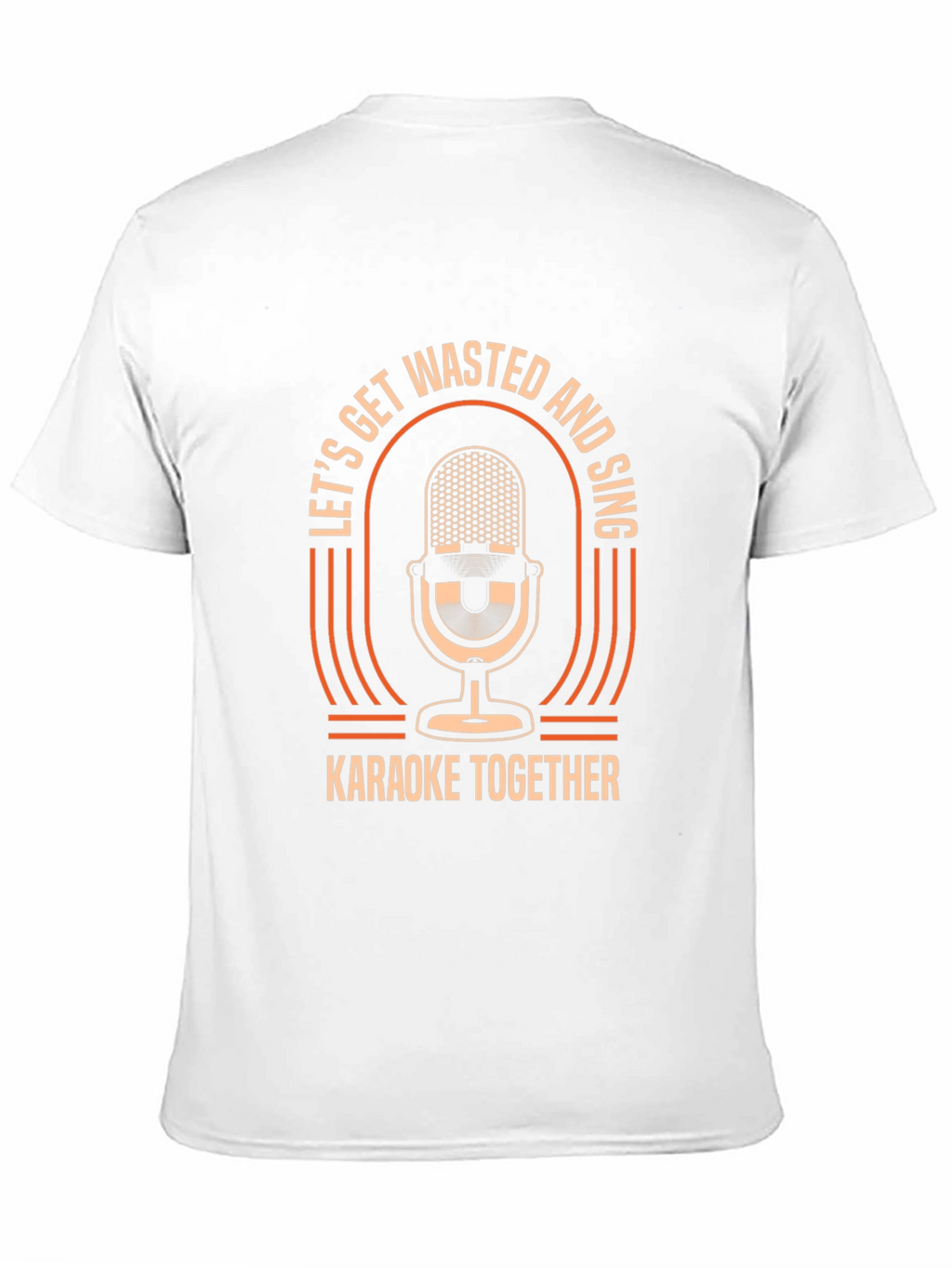 Lets Get Wasted & Sing Karaoke T-Shirt