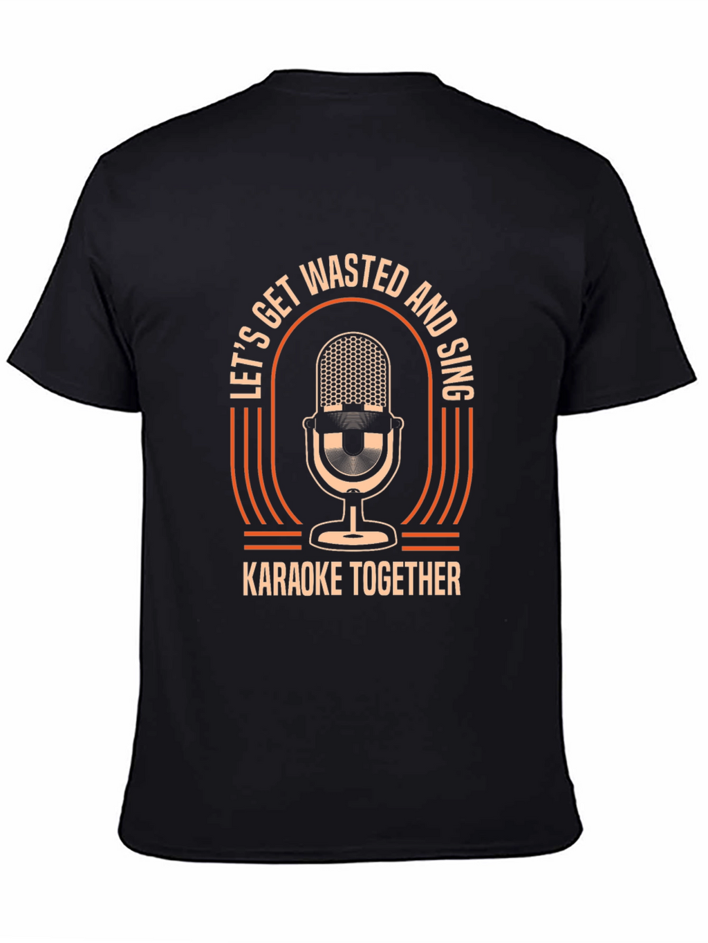 Lets Get Wasted & Sing Karaoke T-Shirt