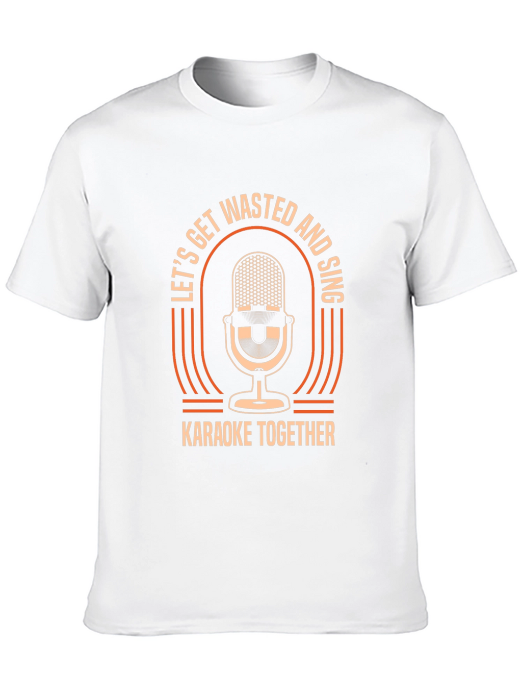 Lets Get Wasted & Sing Karaoke T-Shirt