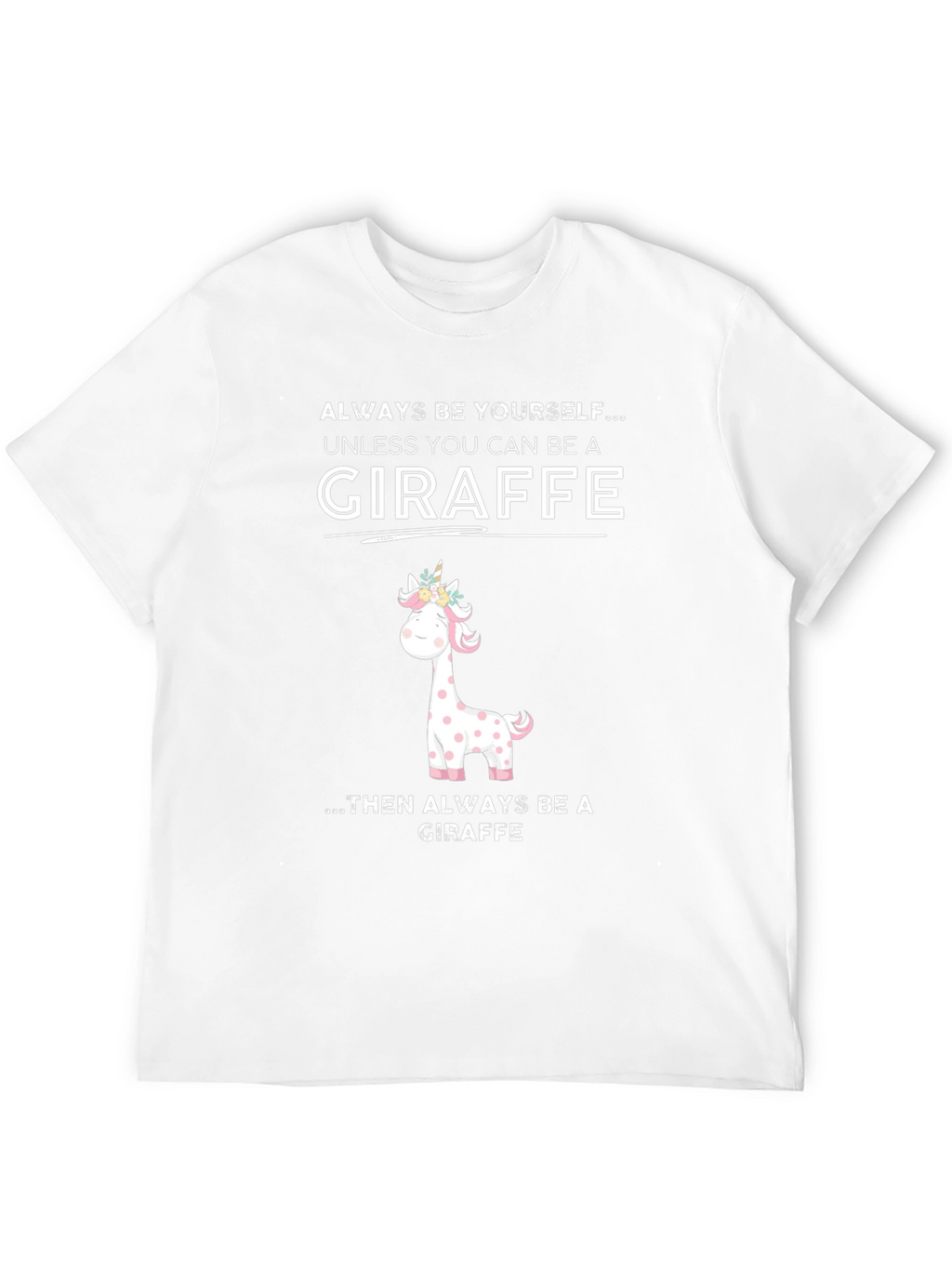 Giraffe Humor T-Shirt - Be Yourself Unless Giraffe