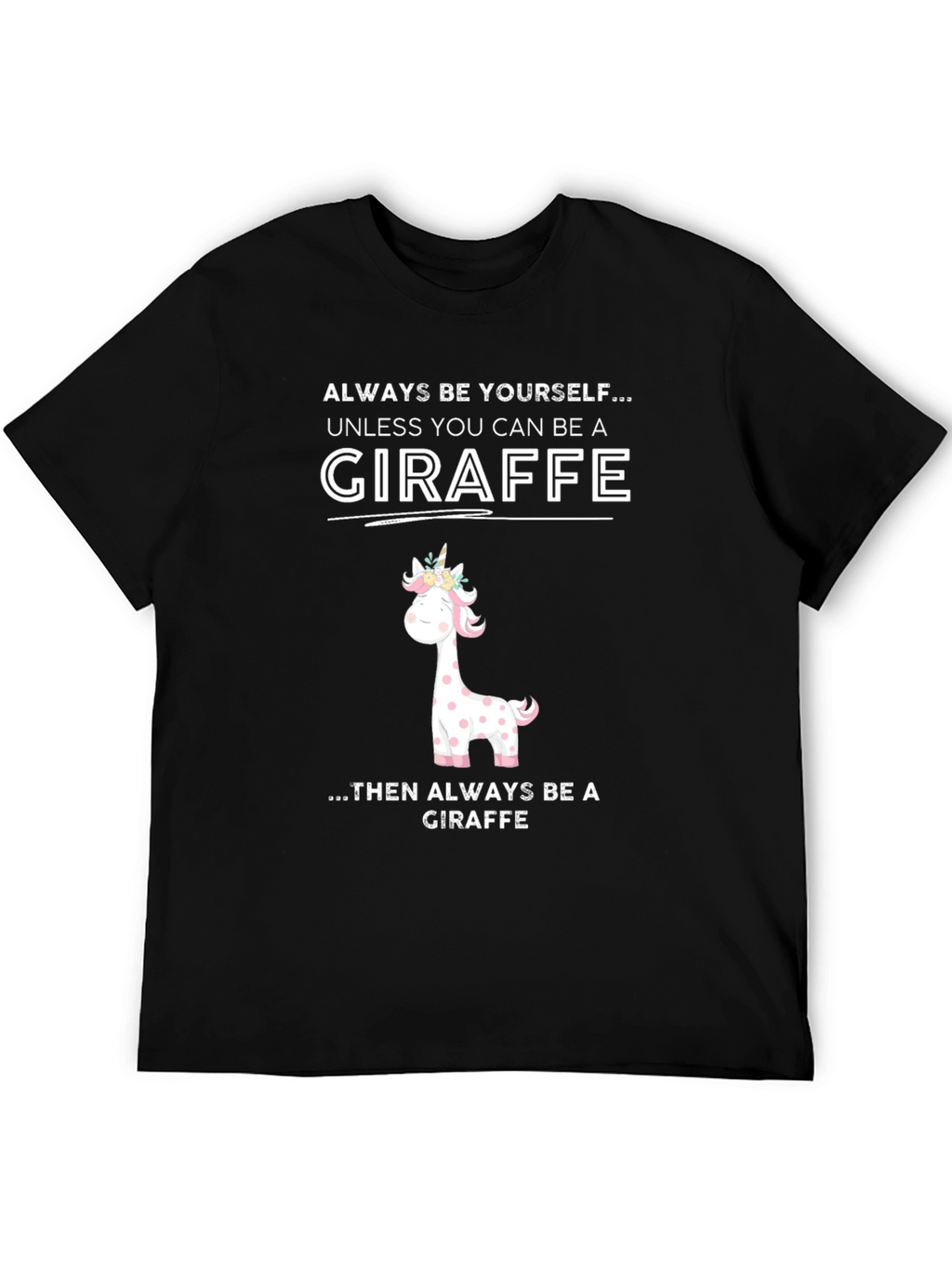Giraffe Humor T-Shirt - Be Yourself Unless Giraffe