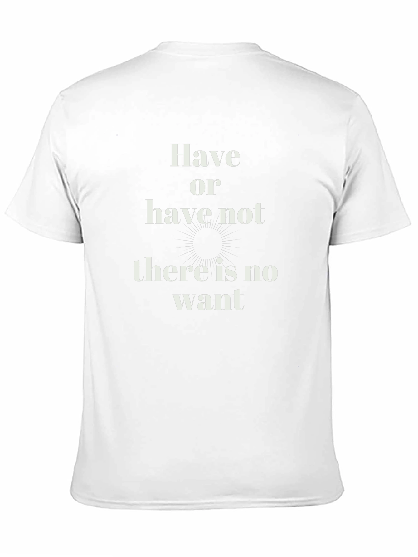 Have or Have Not T-Shirt