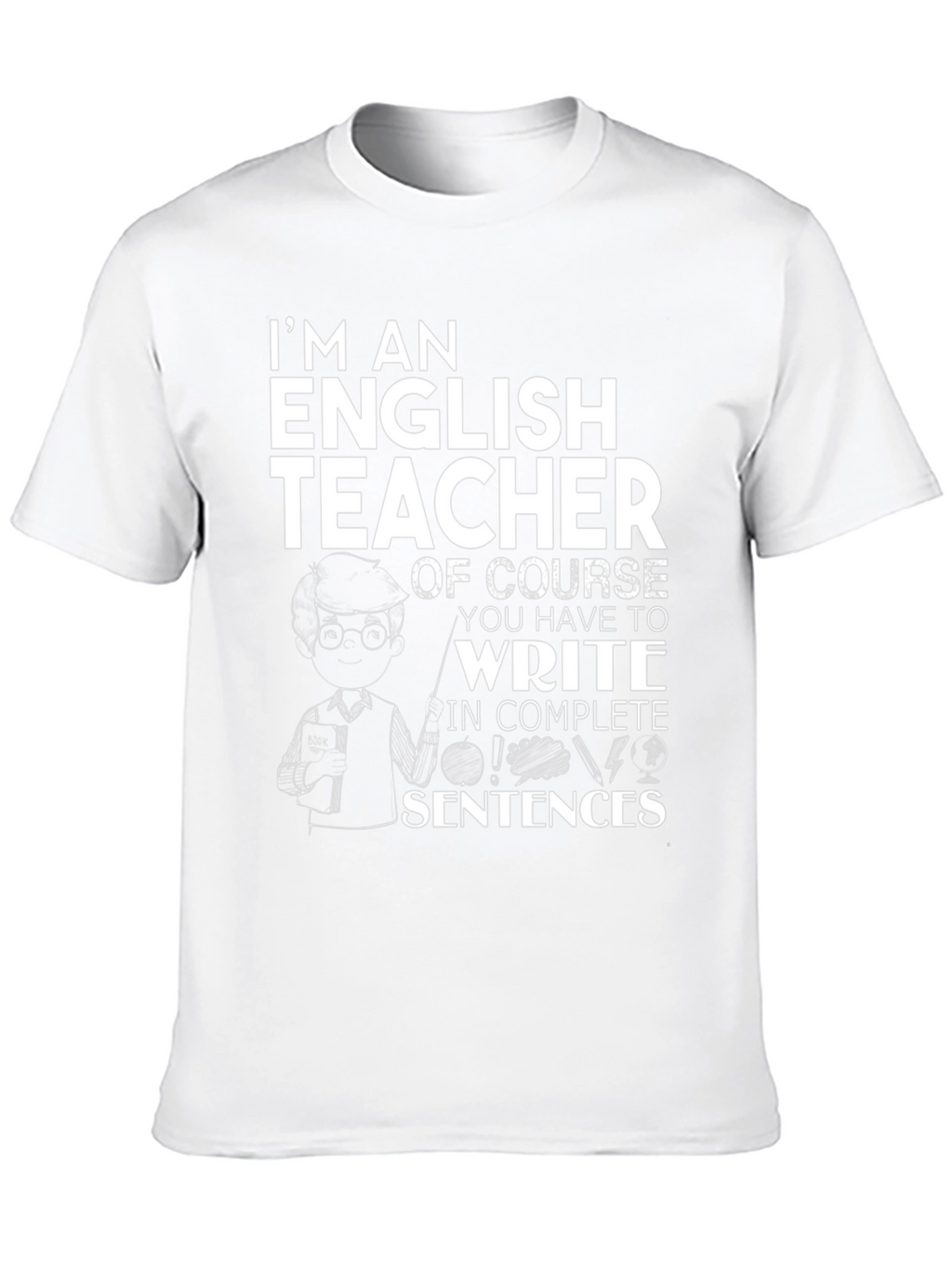 English Teacher T-Shirt - Complete Sentences