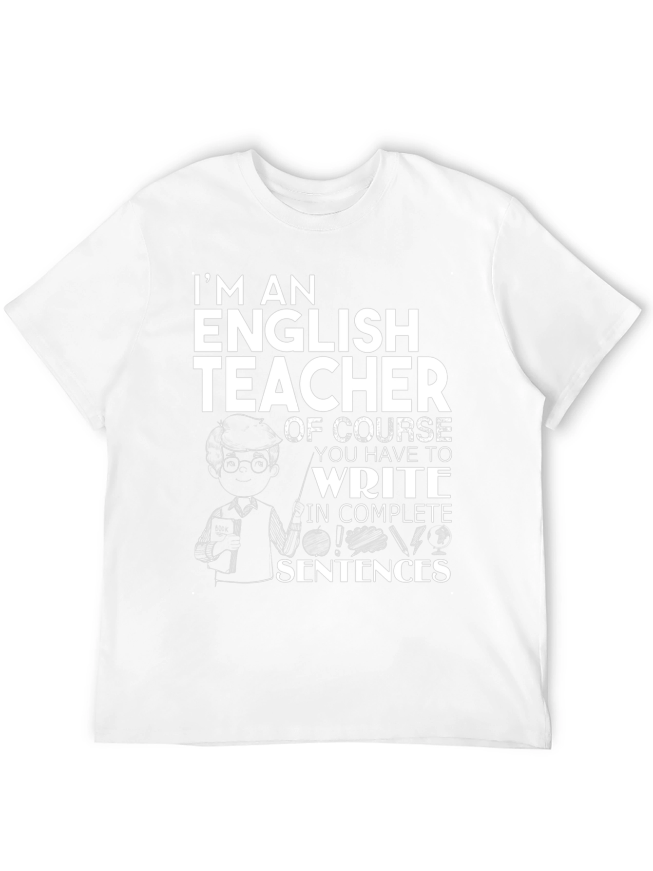 English Teacher T-Shirt - Complete Sentences