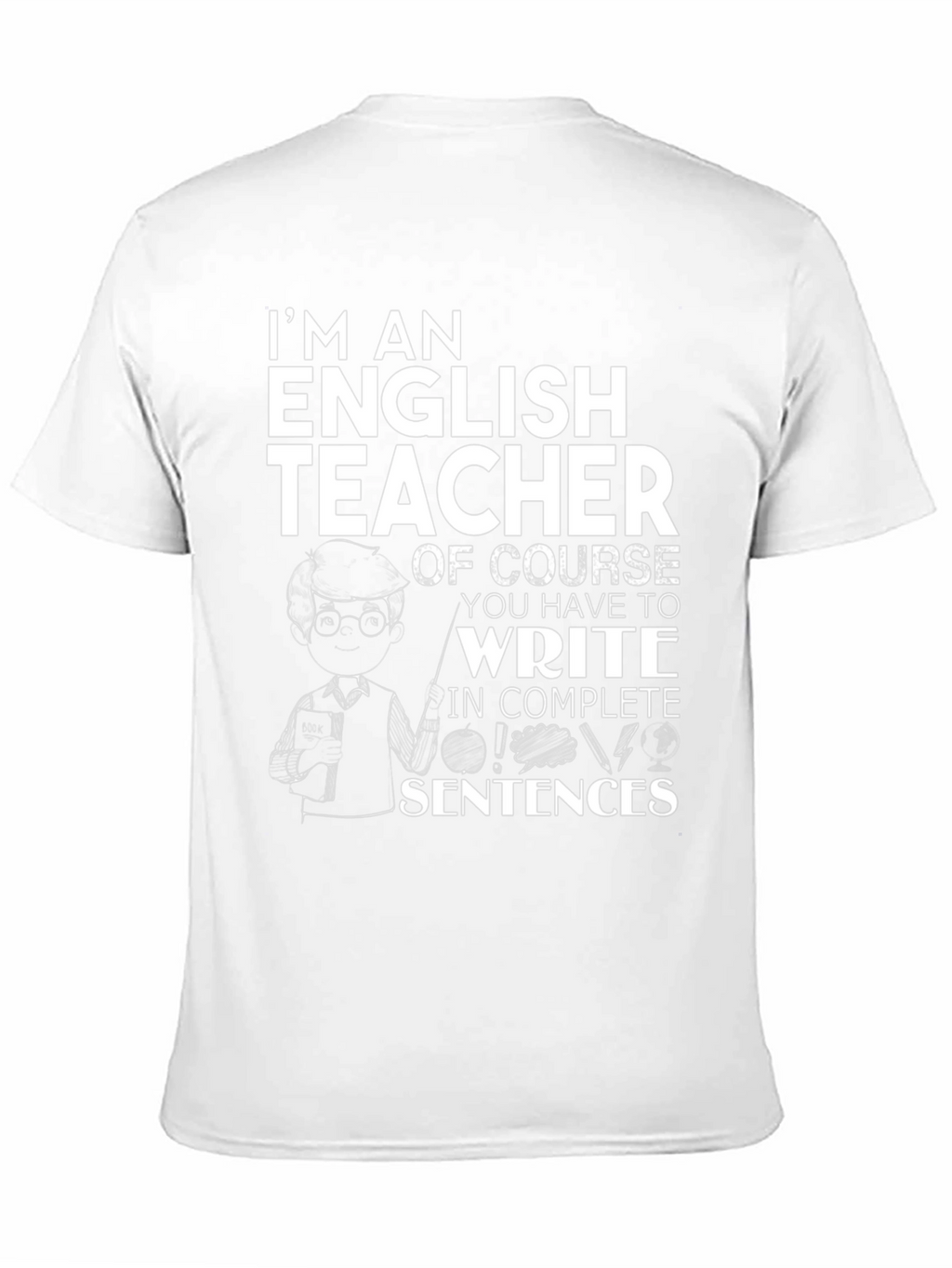 English Teacher T-Shirt - Complete Sentences