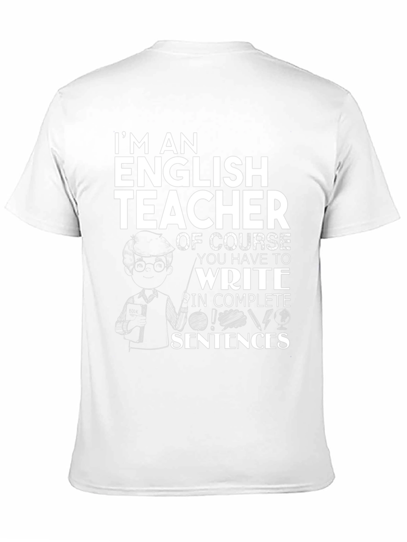 English Teacher T-Shirt - Complete Sentences