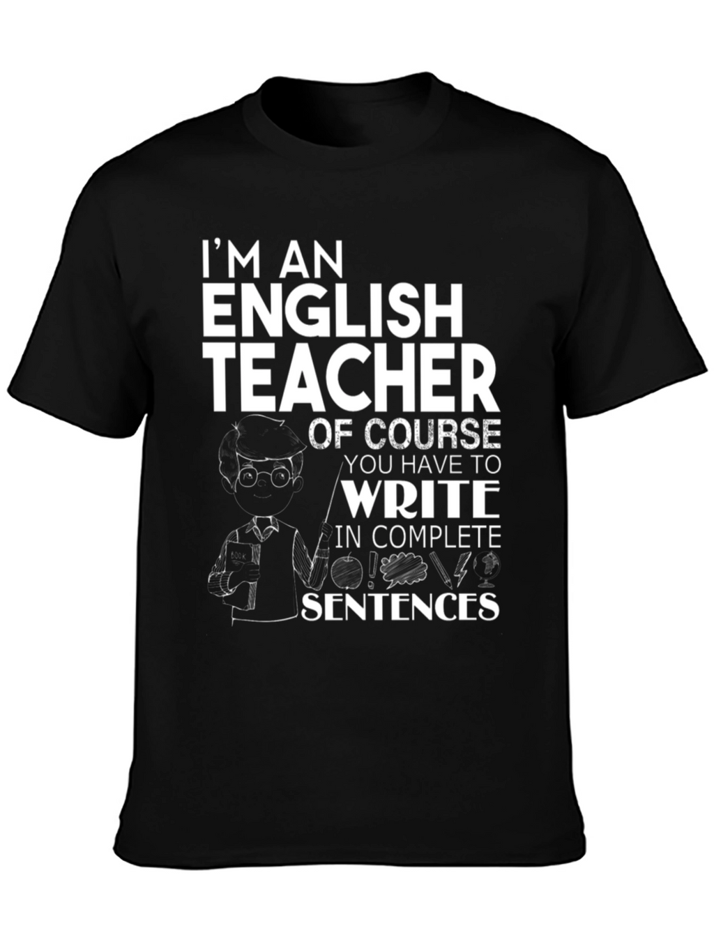 English Teacher T-Shirt - Complete Sentences