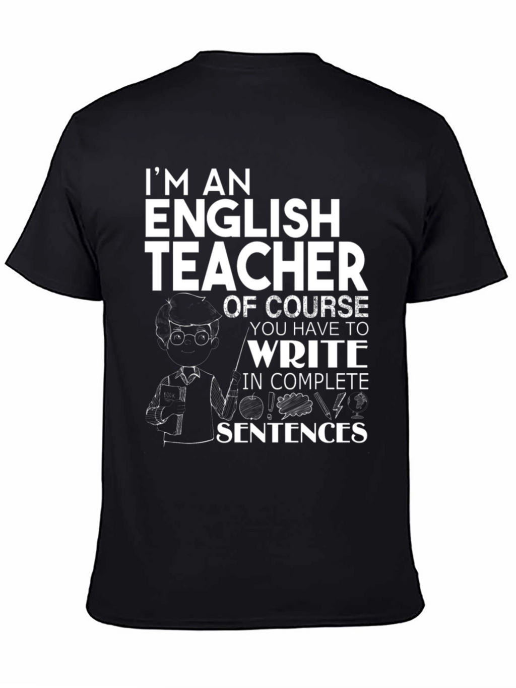 English Teacher T-Shirt - Complete Sentences