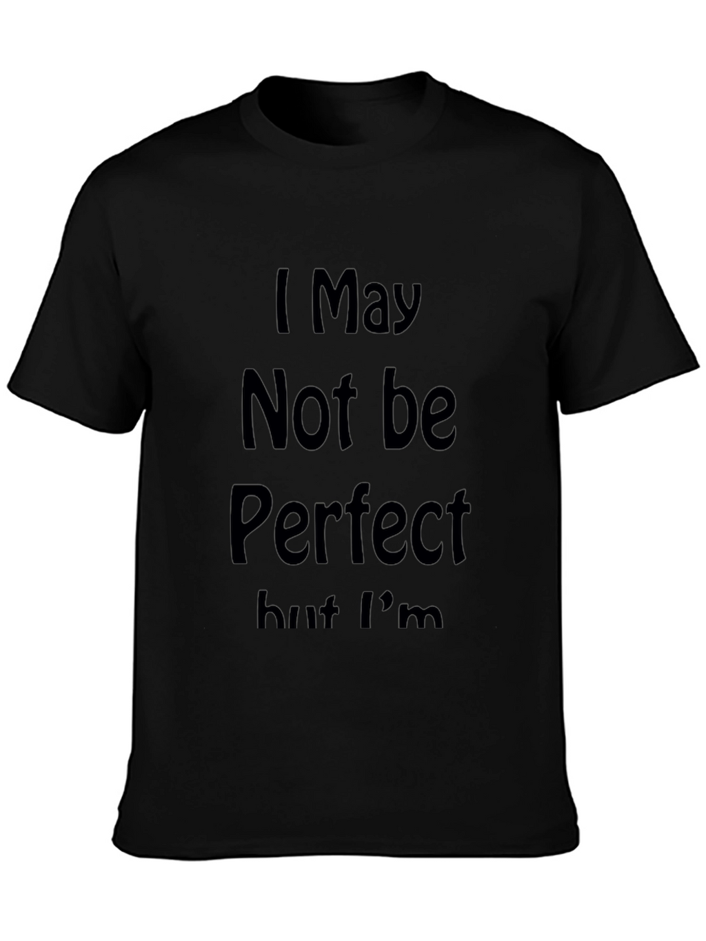 I May Not Be Perfect Graphic Tee - Black