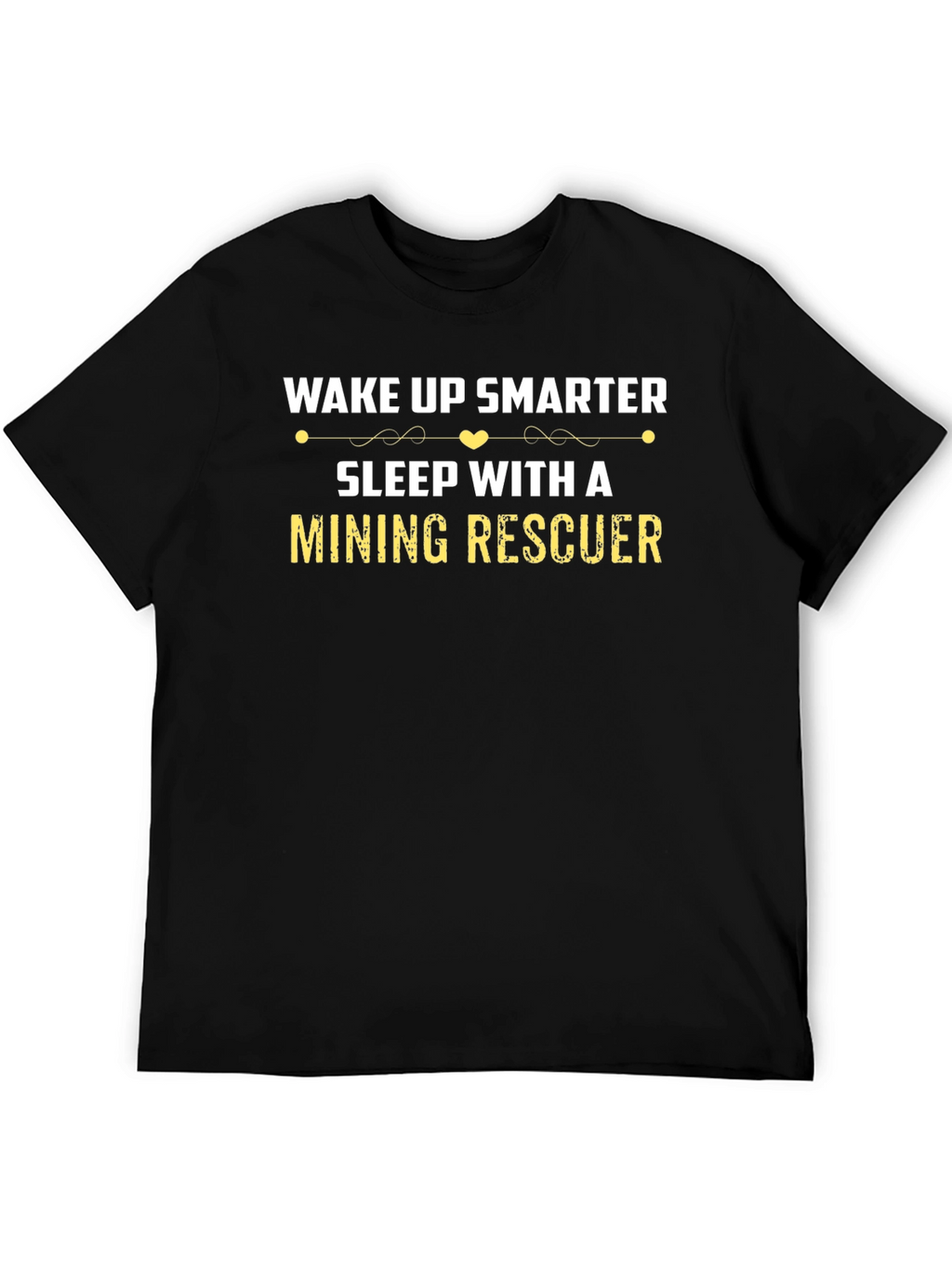 Wake Up Smarter Mining Rescuer Graphic T-Shirt