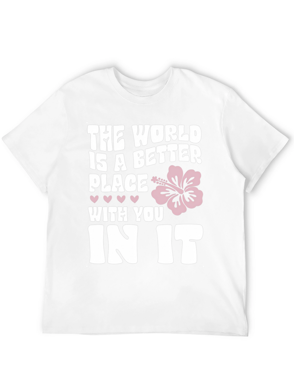 The World Is A Better Place T-Shirt