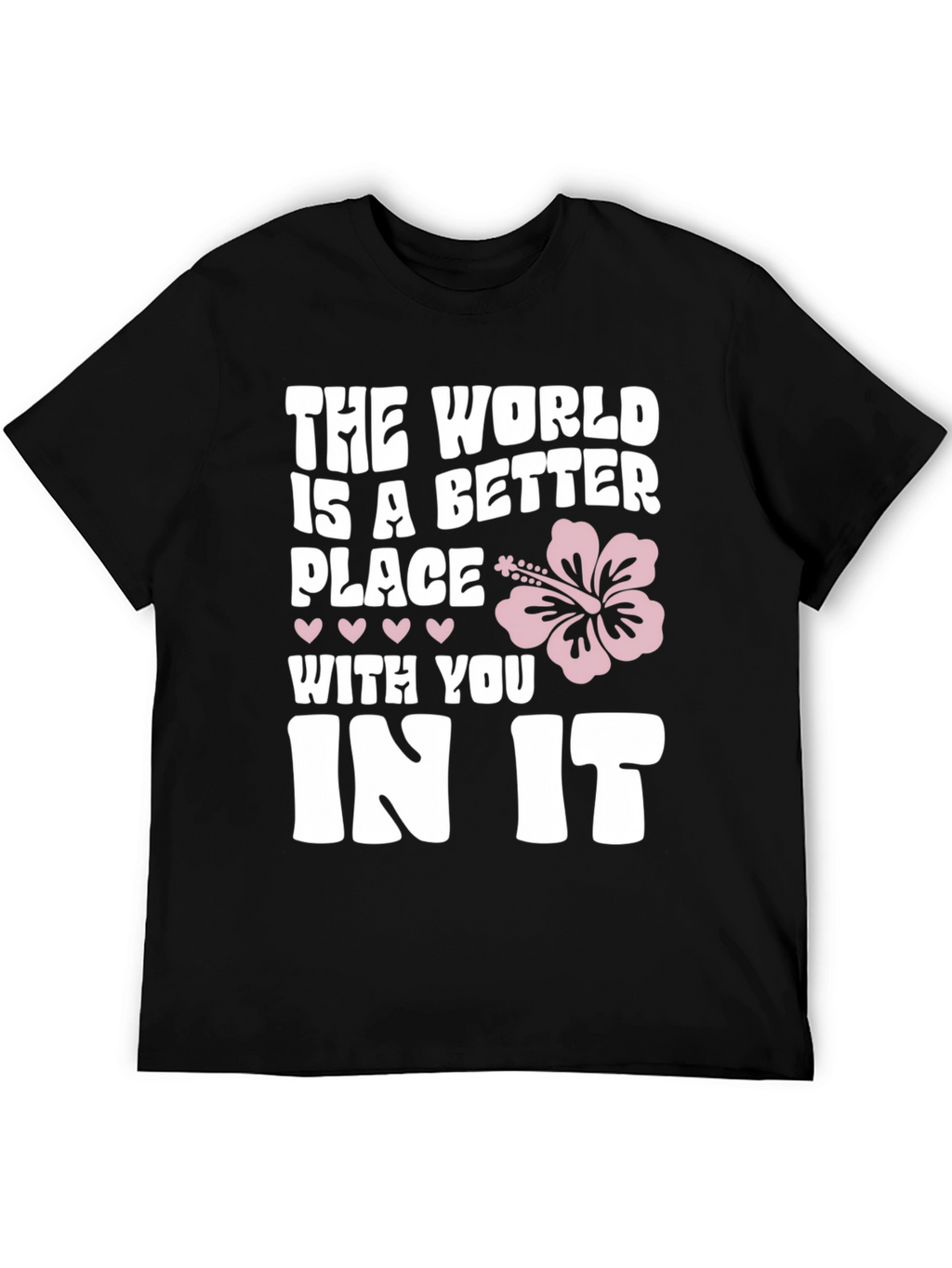 The World Is A Better Place T-Shirt