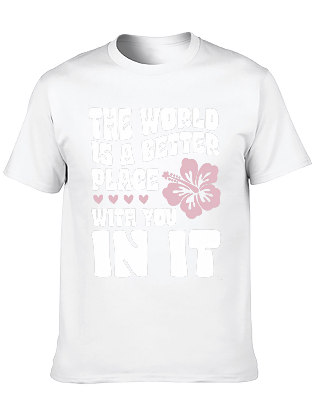 The World Is A Better Place T-Shirt