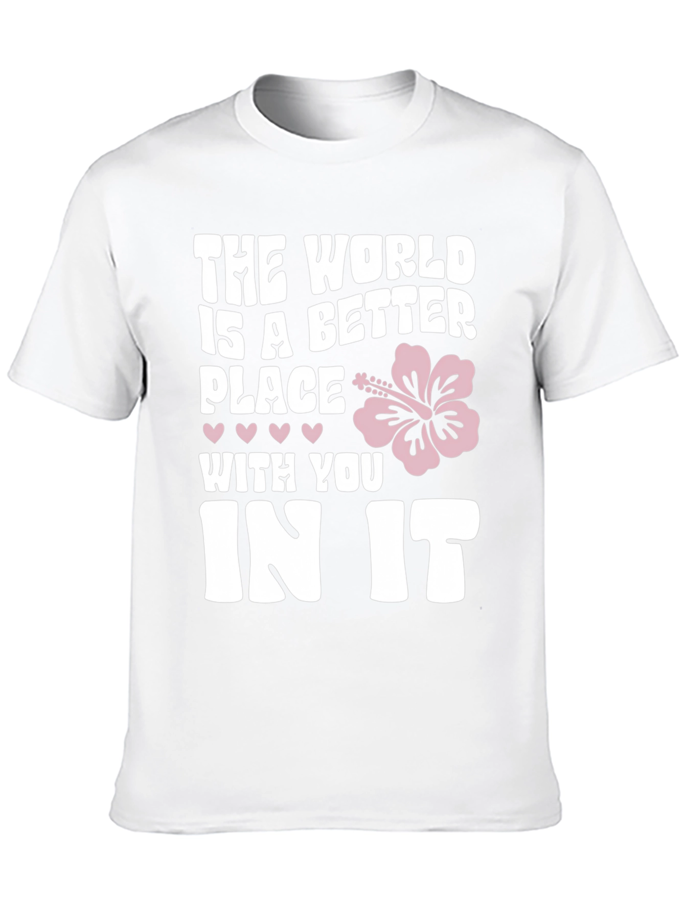 The World Is A Better Place T-Shirt