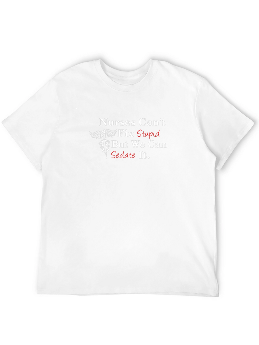 Nurses Cant Fix Stupid T-Shirt - Funny Nursing Tee
