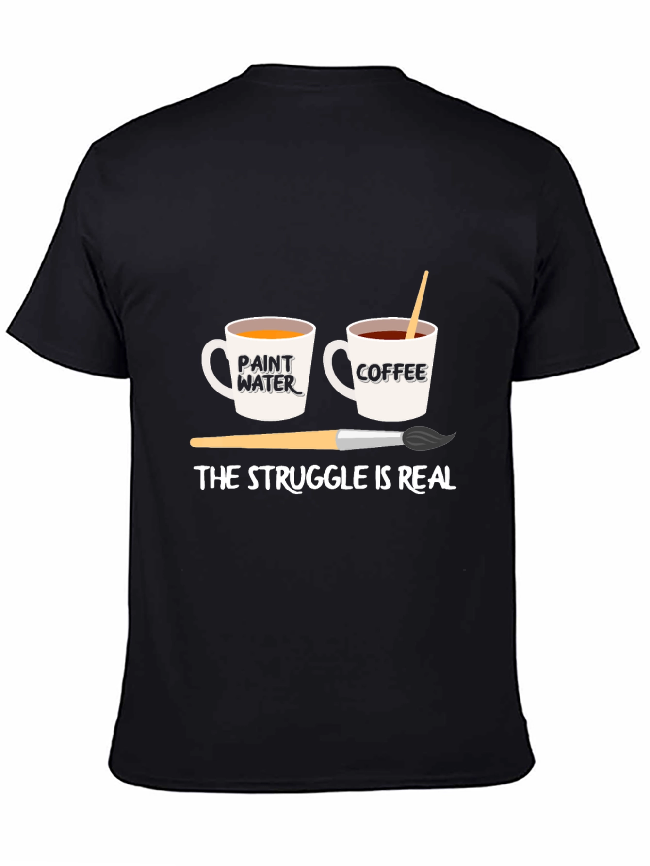 The Struggle is Real Artist T-Shirt - Coffee & Paint Water Design