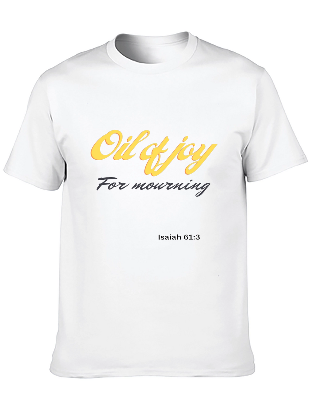 Oil of Joy T-Shirt Isaiah 61:3 Christian Apparel