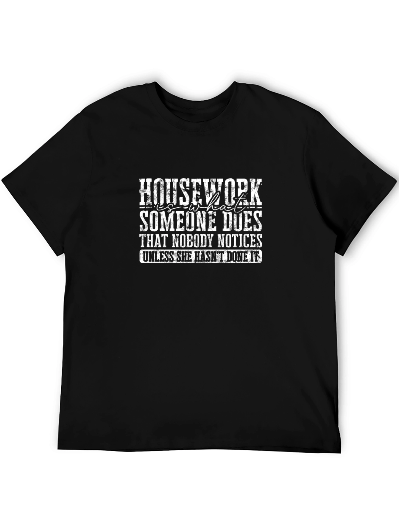 Funny Housework T-Shirt: Nobody Notices