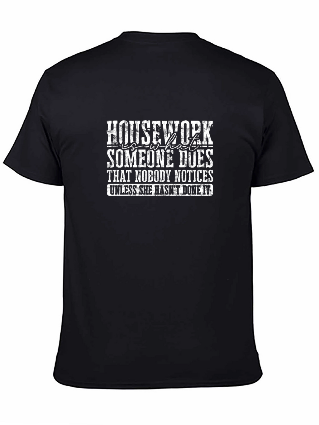 Funny Housework T-Shirt: Nobody Notices