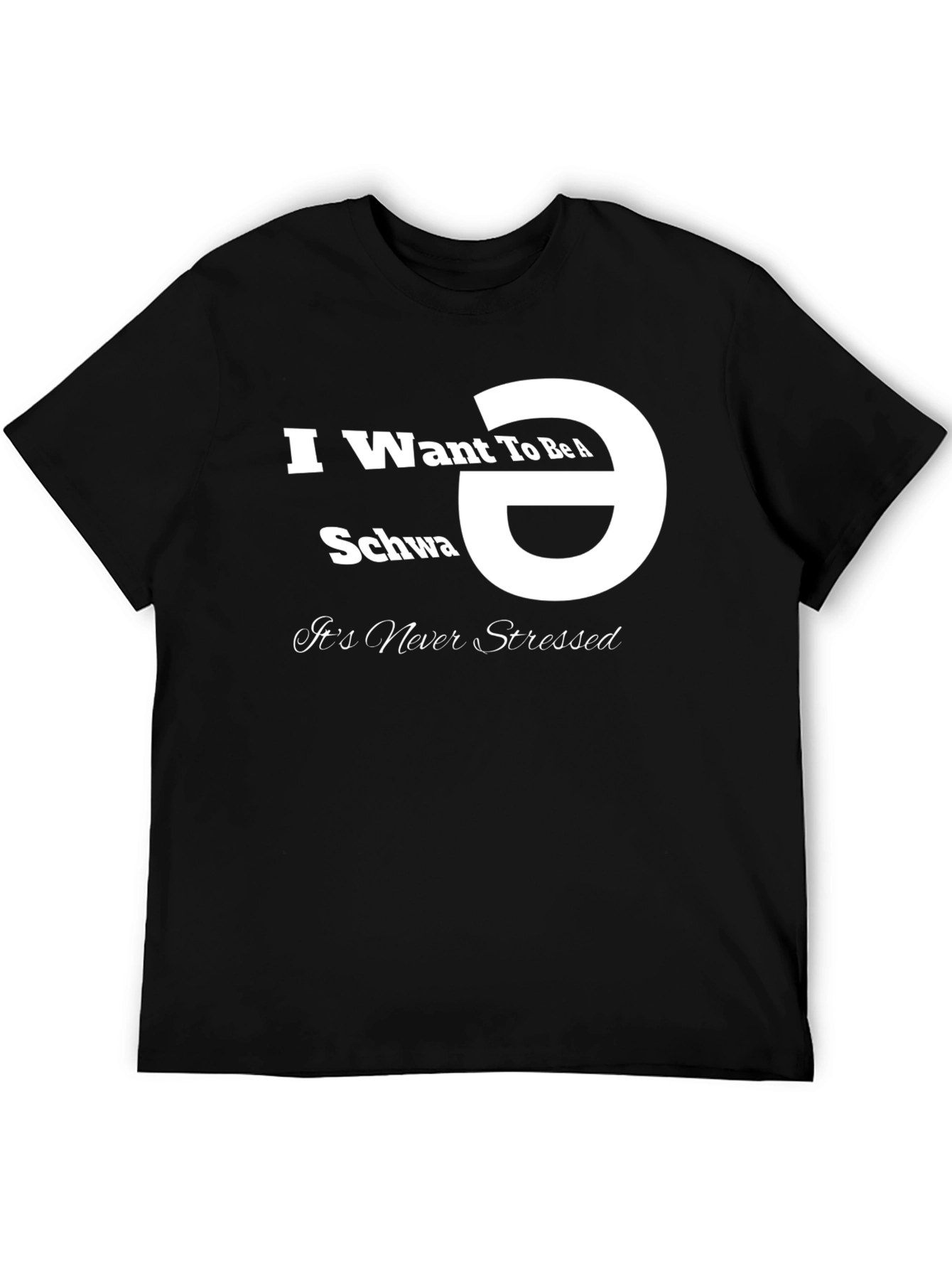 I Want To Be A Schwa T-Shirt - Unisex Black Tee
