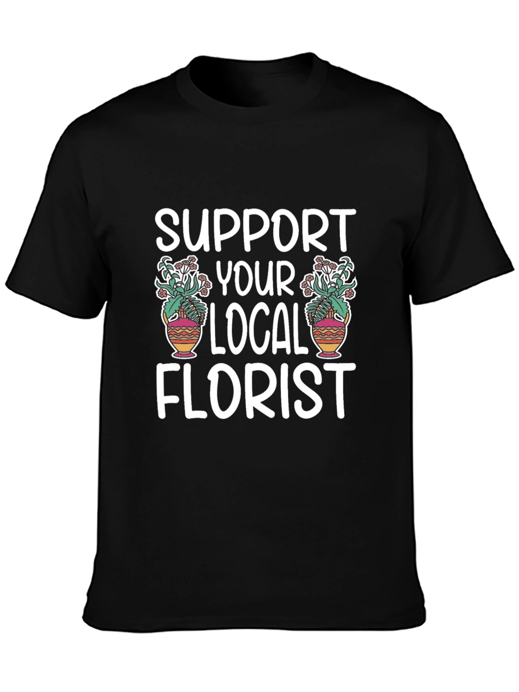 Support Your Local Florist Graphic Tee