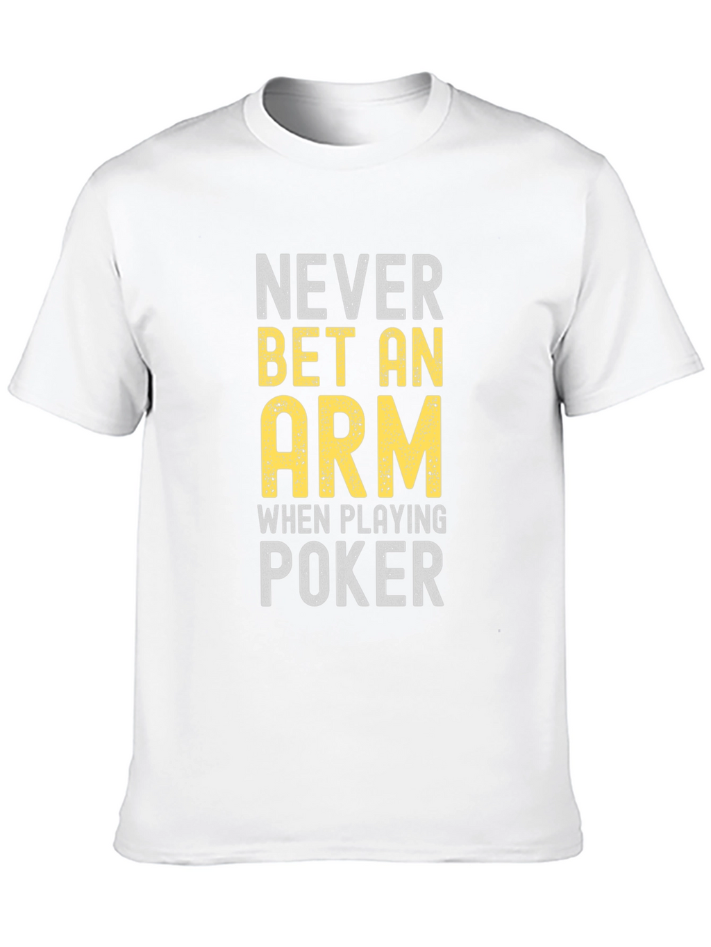 Never Bet An Arm Poker Graphic Tee