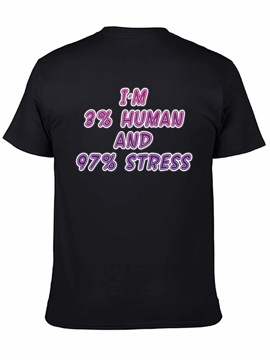 Im 3% Human & 97% Stress T-Shirt