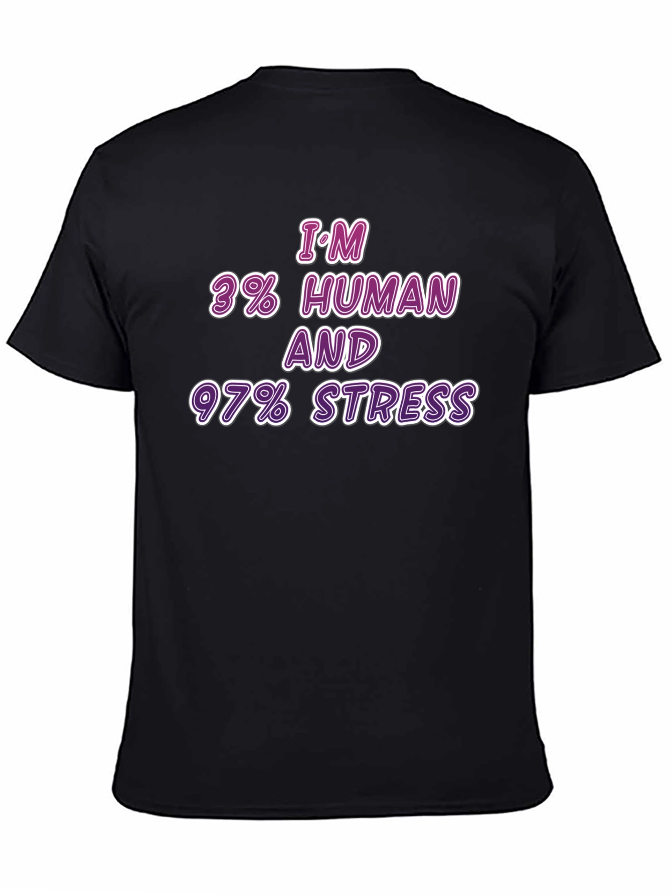 Im 3% Human & 97% Stress T-Shirt