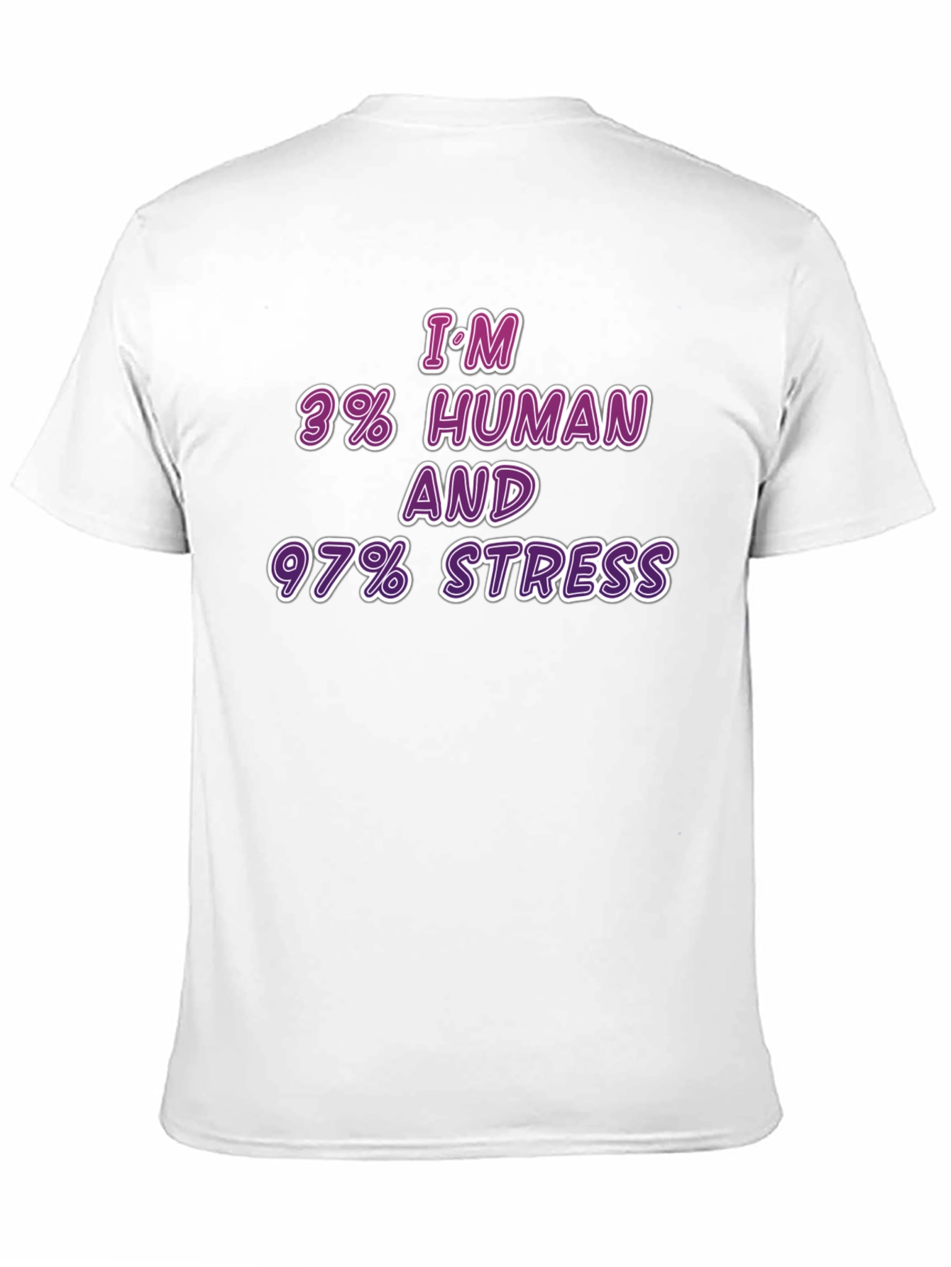 Im 3% Human & 97% Stress T-Shirt