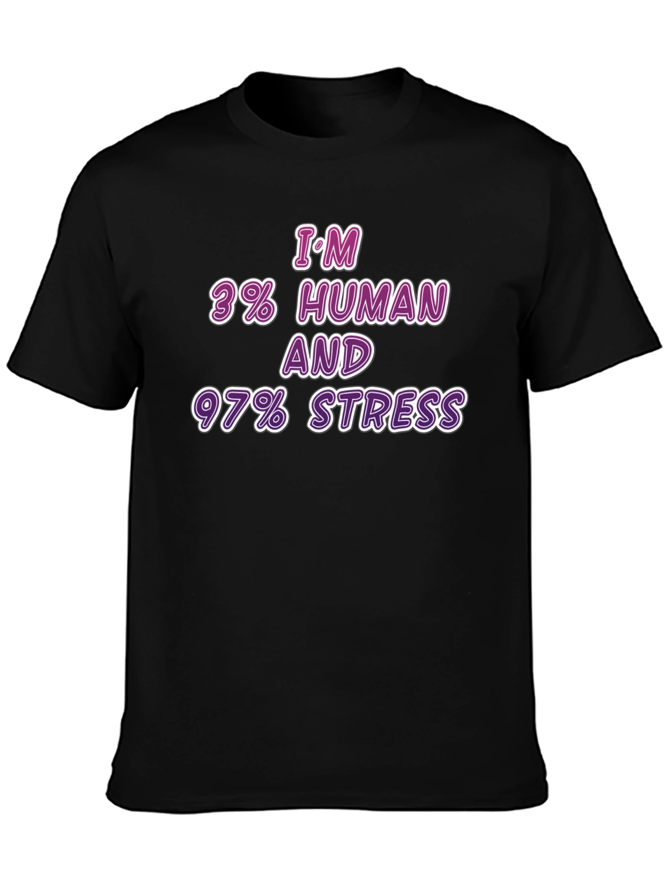 Im 3% Human & 97% Stress T-Shirt
