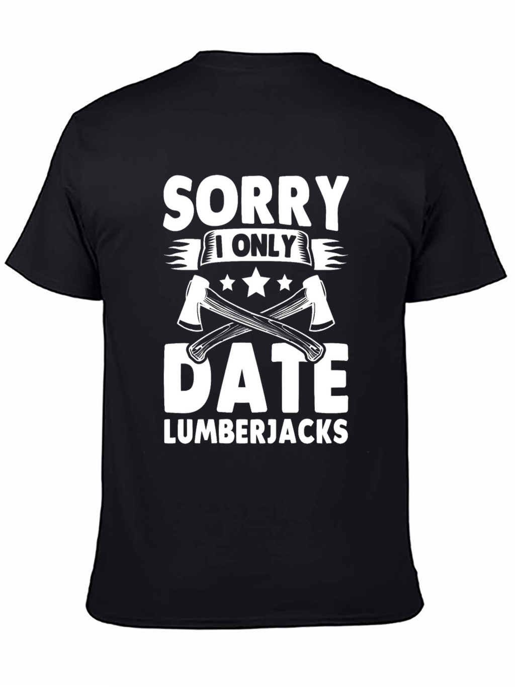 Sorry I Only Date Lumberjacks Funny T-Shirt