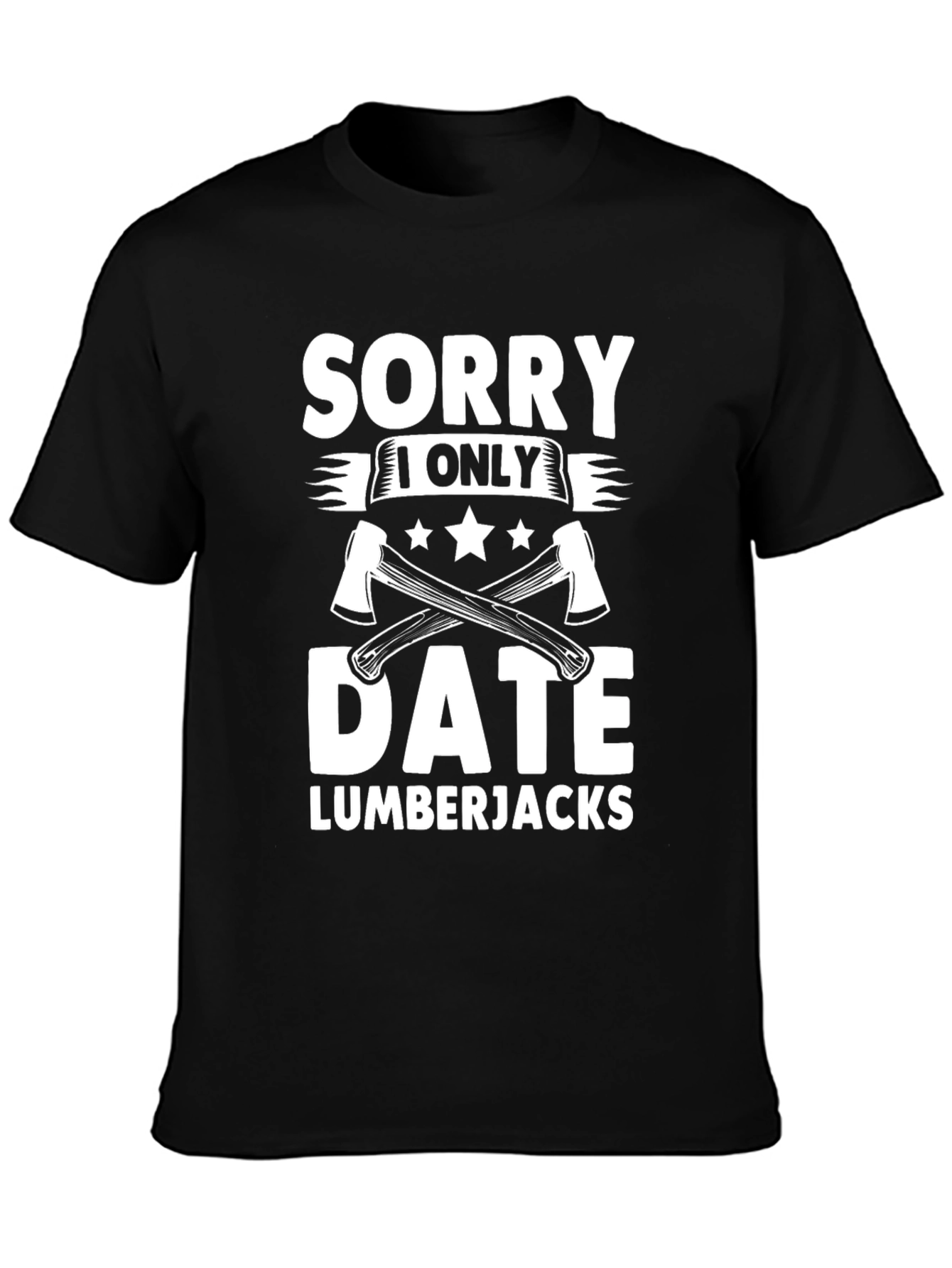 Sorry I Only Date Lumberjacks Funny T-Shirt