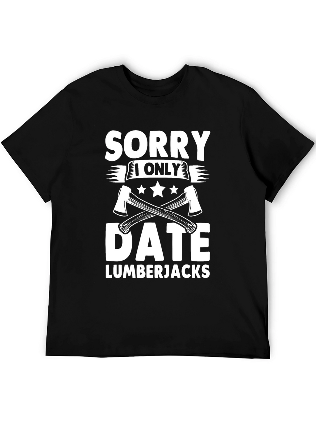 Sorry I Only Date Lumberjacks Funny T-Shirt