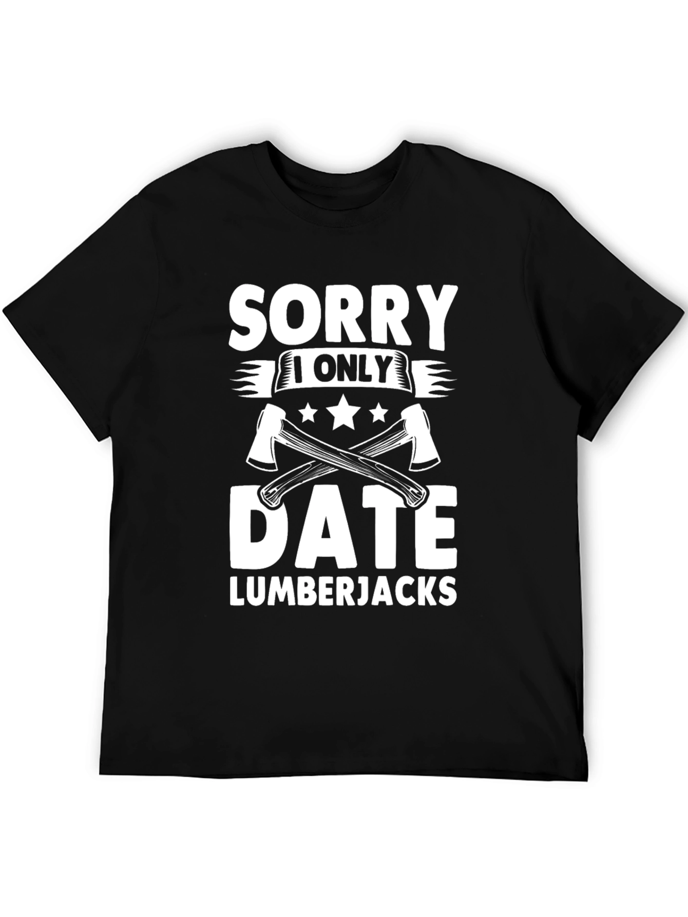 Sorry I Only Date Lumberjacks Funny T-Shirt