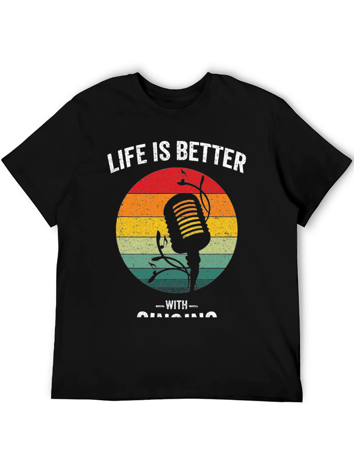 Life is Better With Singing T-Shirt