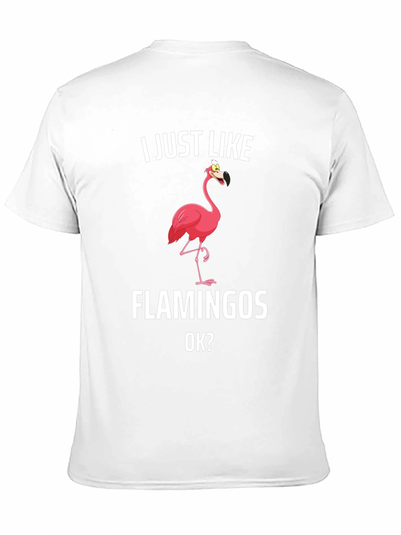 Funny Flamingo Graphic Tee - I Just Like Flamingos Ok?