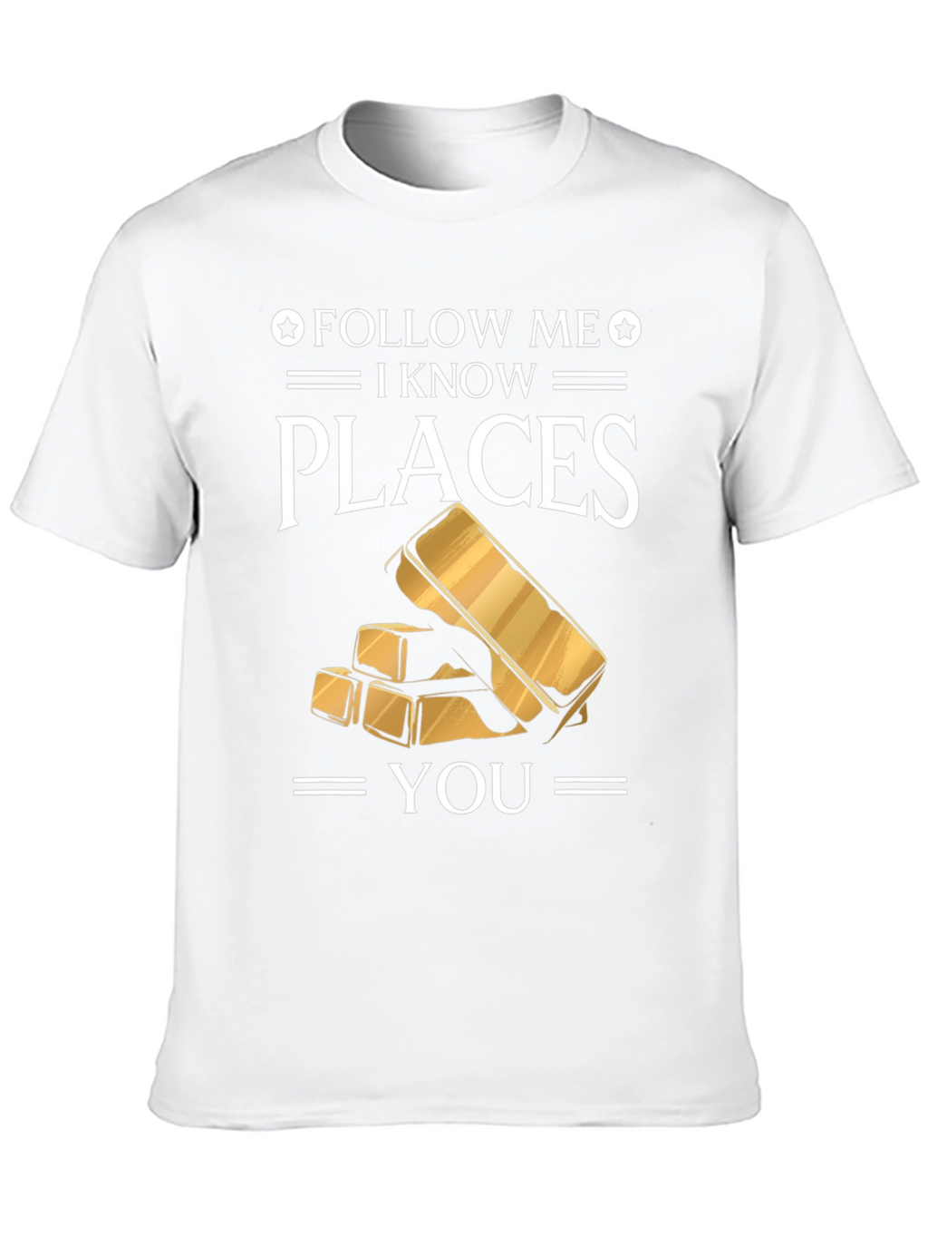 Follow Me I Know Places Gold Bar T-Shirt