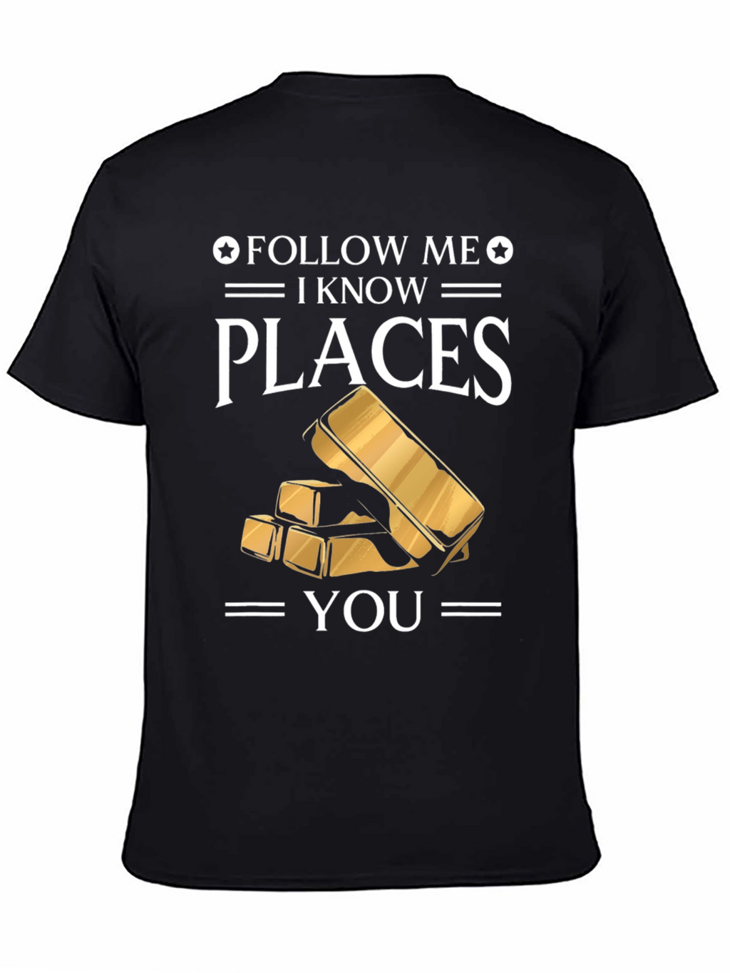 Follow Me I Know Places Gold Bar T-Shirt