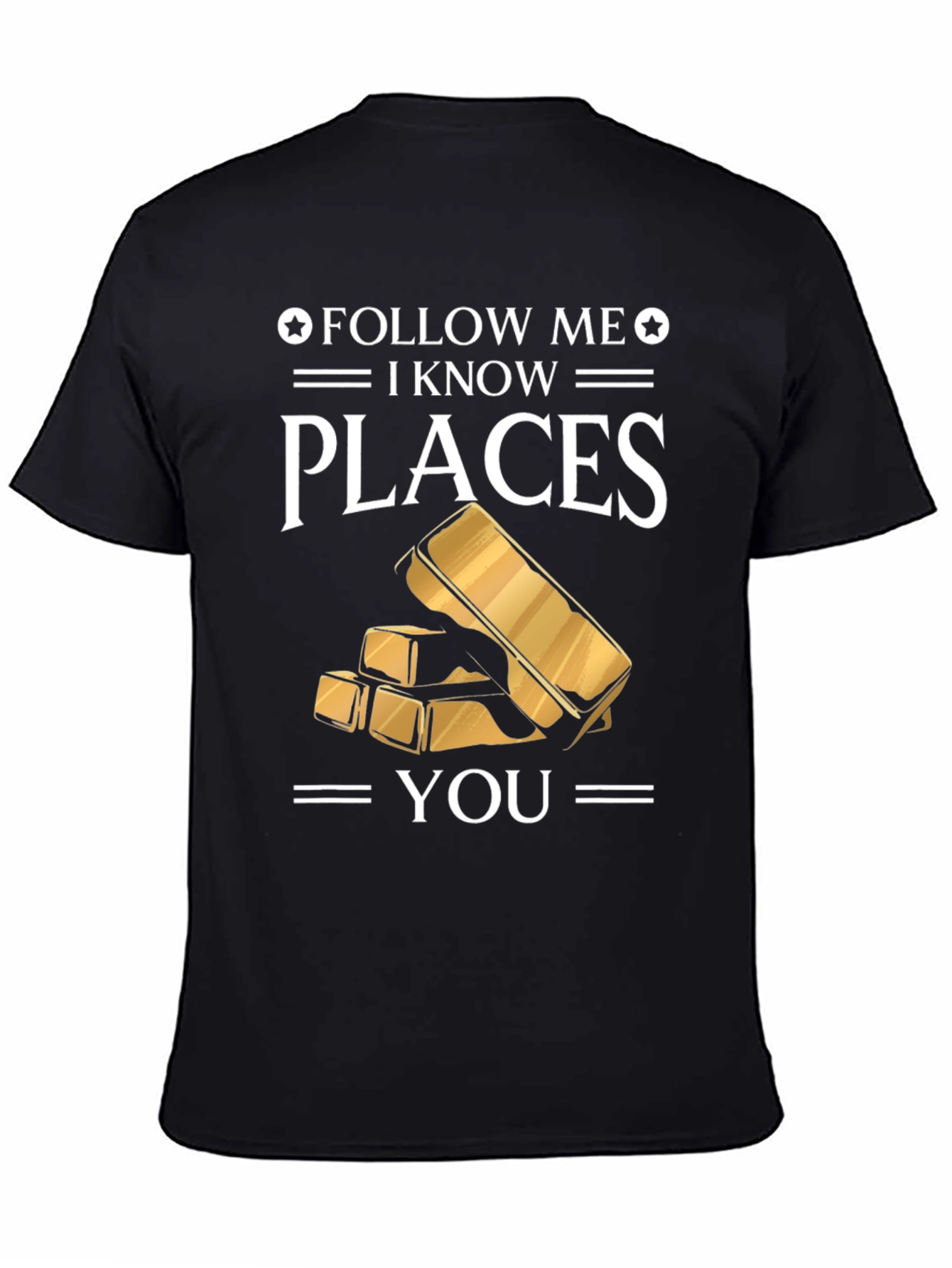 Follow Me I Know Places Gold Bar T-Shirt