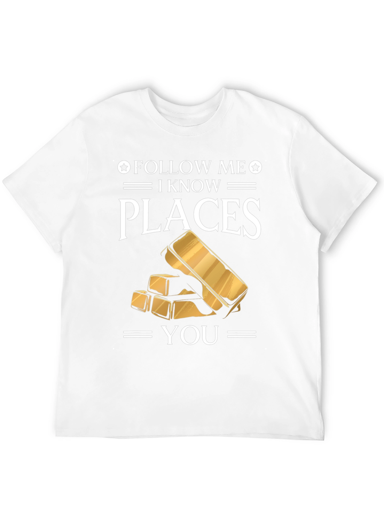 Follow Me I Know Places Gold Bar T-Shirt