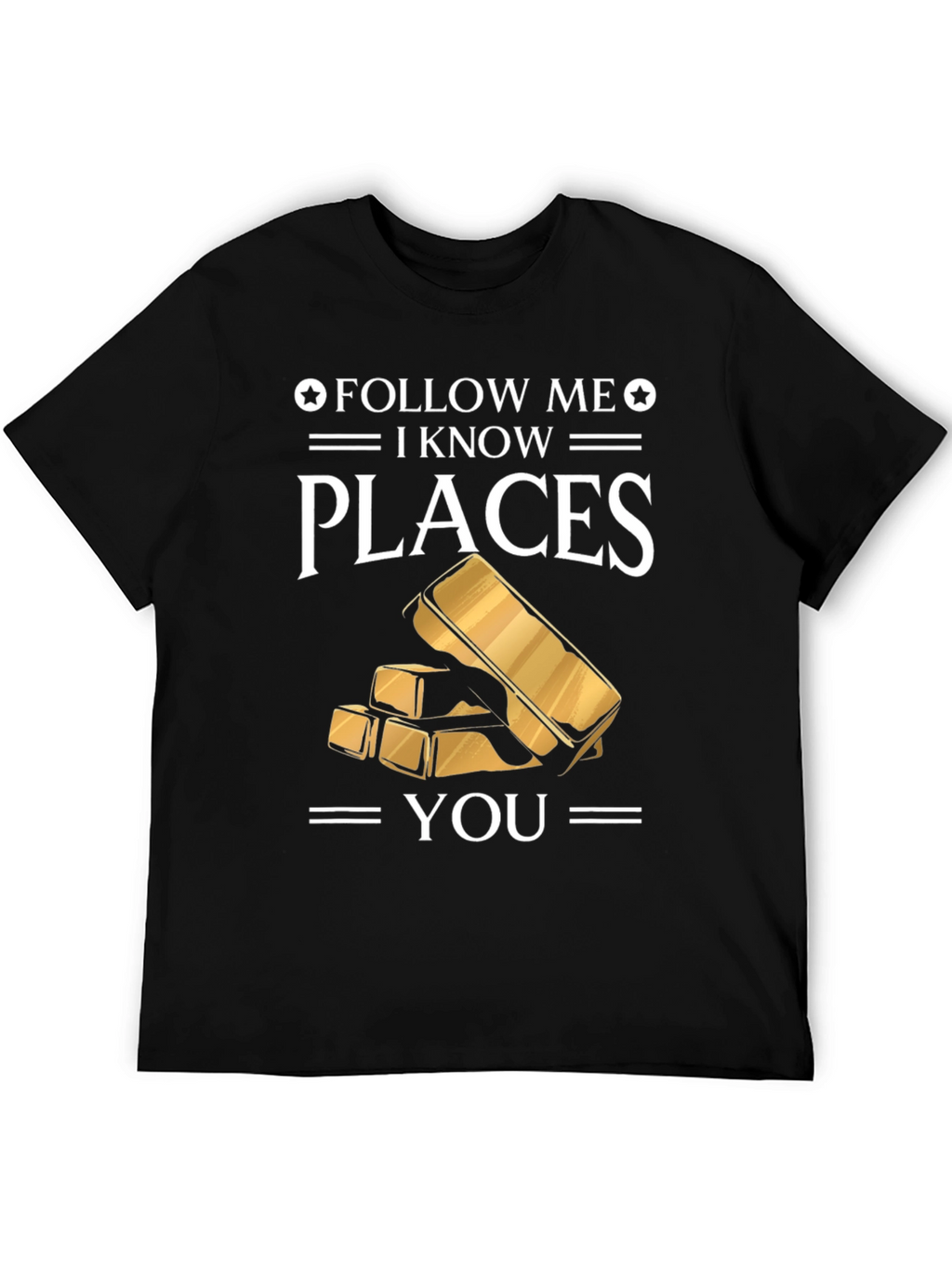 Follow Me I Know Places Gold Bar T-Shirt
