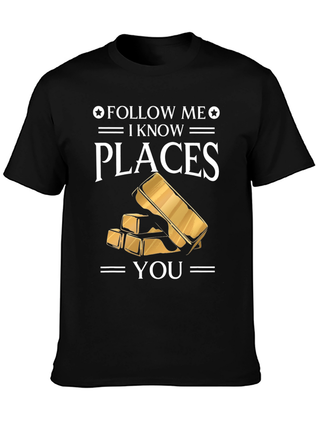 Follow Me I Know Places Gold Bar T-Shirt