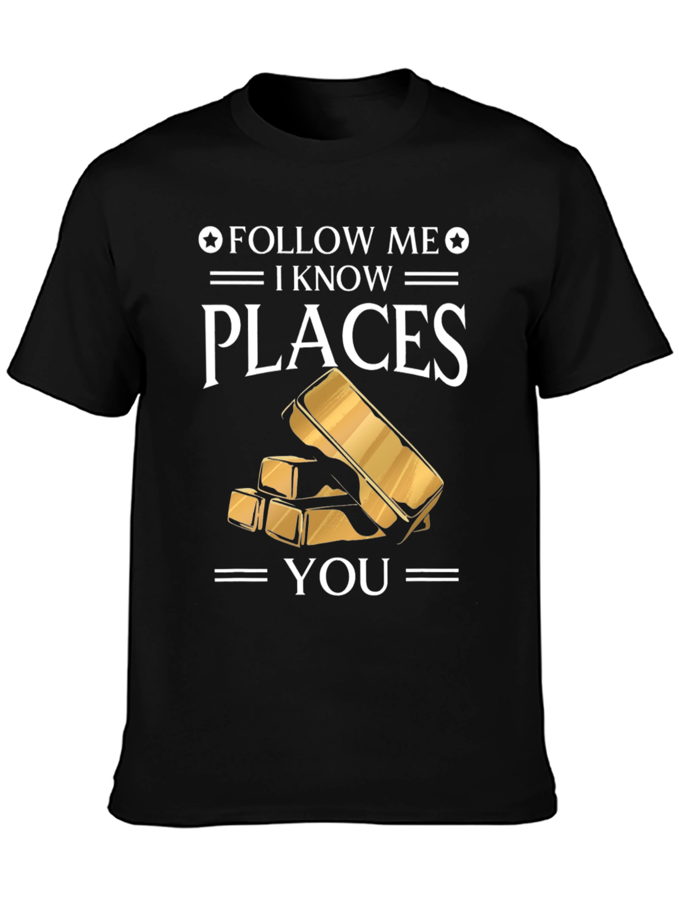 Follow Me I Know Places Gold Bar T-Shirt
