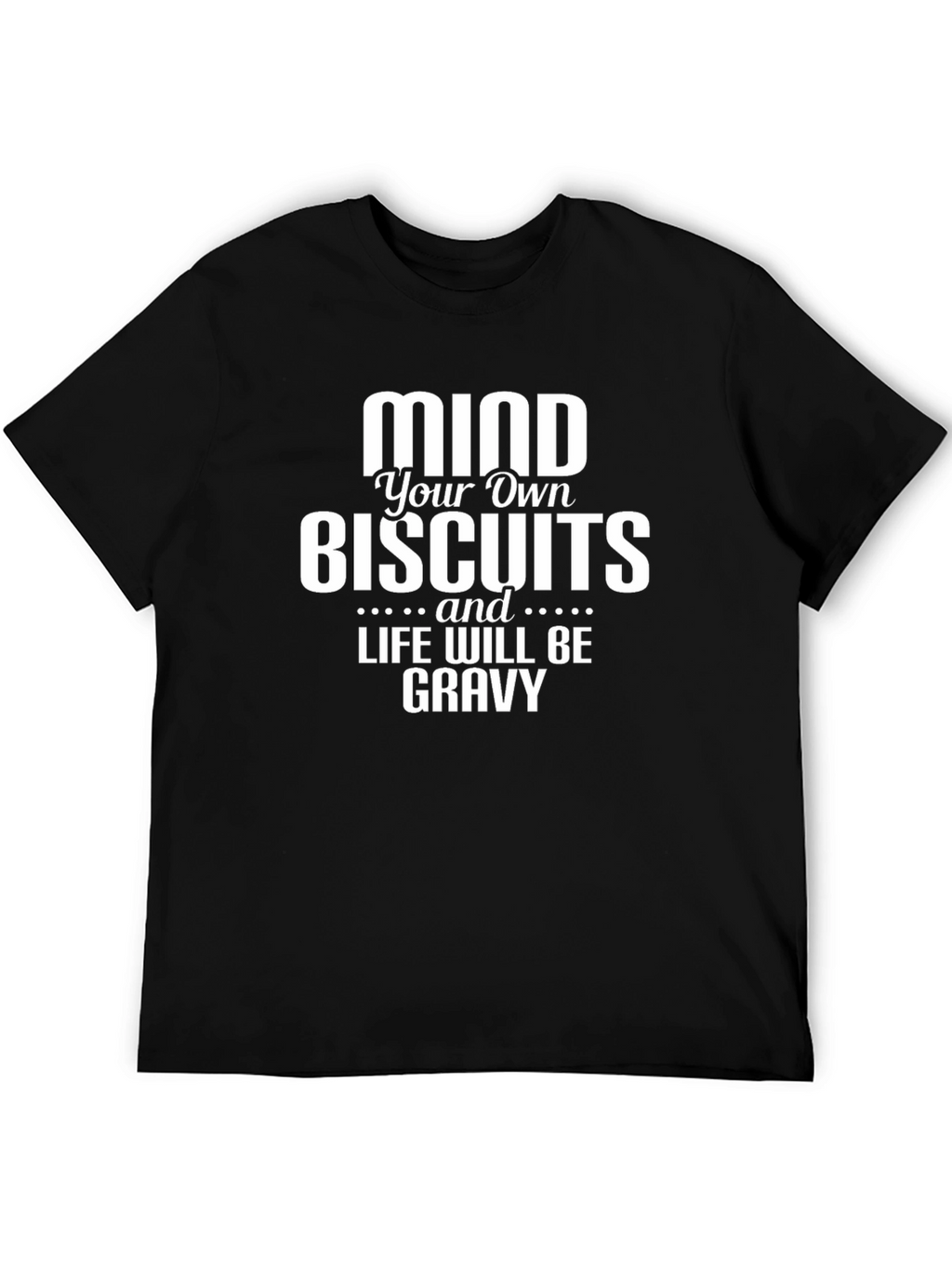Mind Your Own Biscuits T-Shirt - Funny Graphic Tee