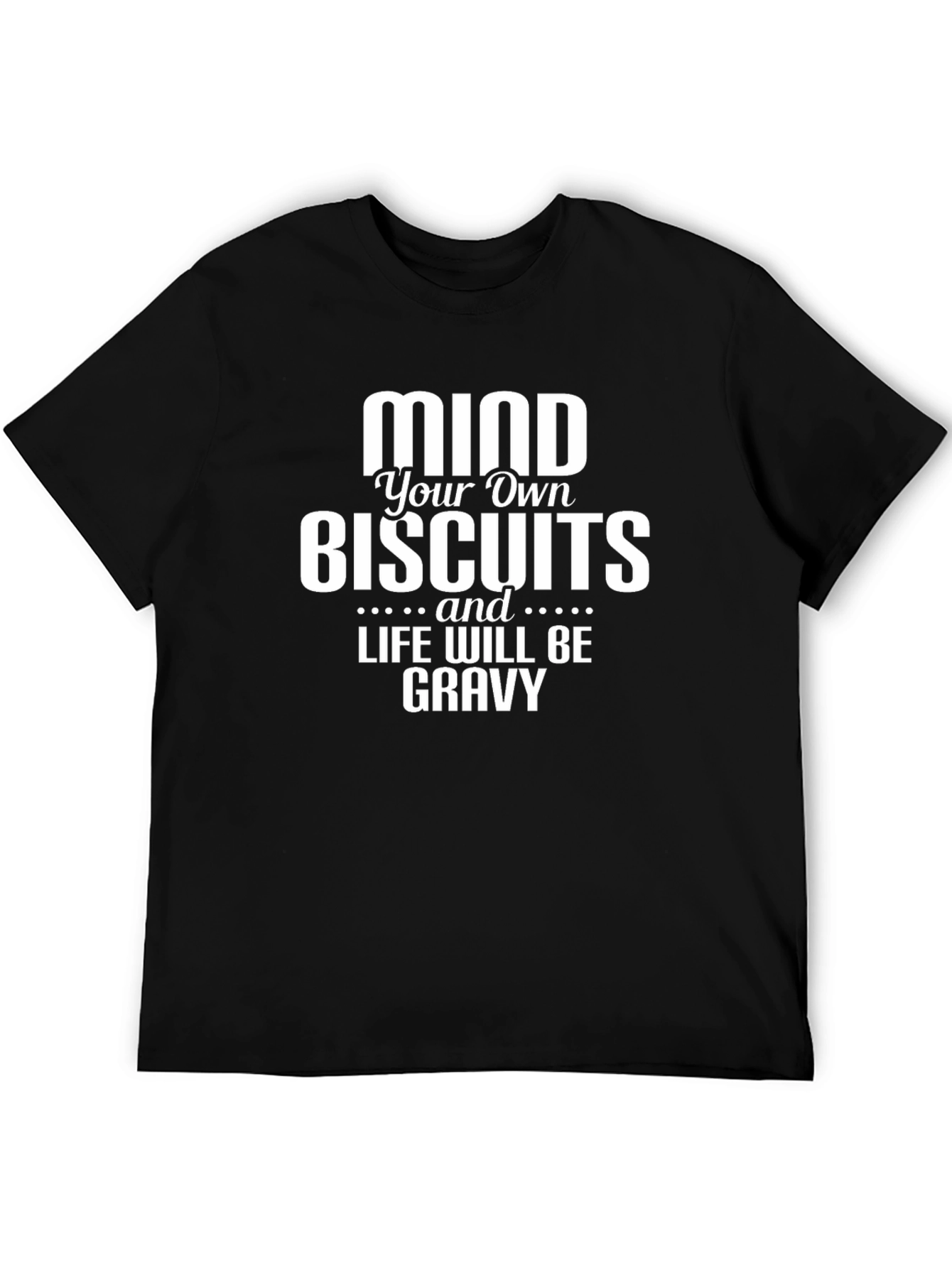 Mind Your Own Biscuits T-Shirt - Funny Graphic Tee